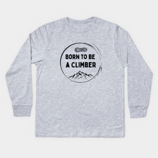 Born to be a Climber Kids Long Sleeve T-Shirt